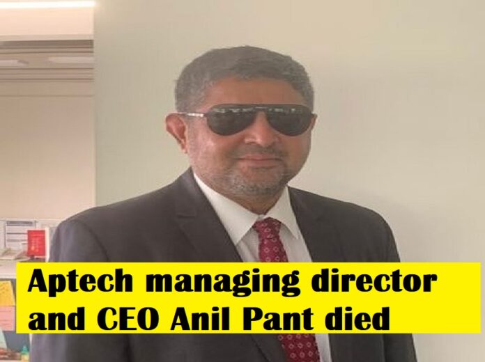 Aptech managing director and CEO Anil Pant died