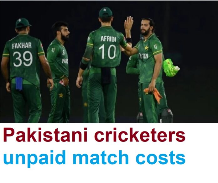 Pakistani cricketers unpaid match costs