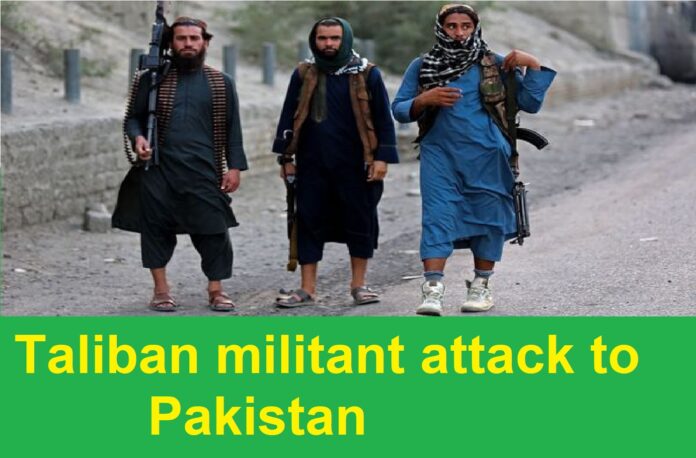 Taliban militant attack to pakistan