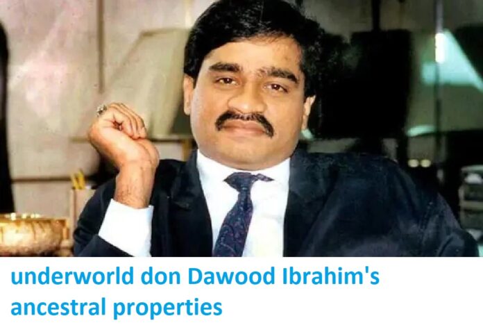underworld don Dawood Ibrahim's ancestral properties