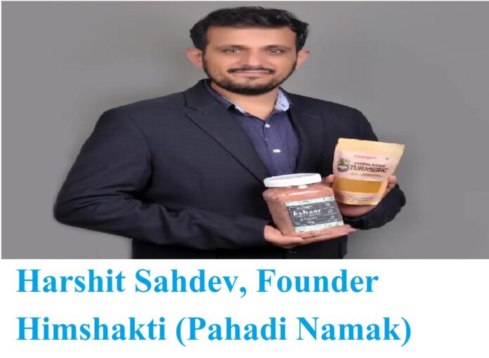 Harshit Sahdev Founder Himshakti (Pahadi Namak)